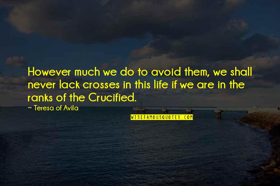 Never Lack Quotes By Teresa Of Avila: However much we do to avoid them, we