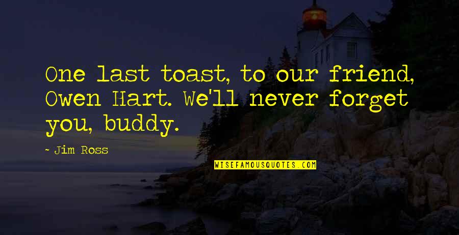 Never Lasts Quotes By Jim Ross: One last toast, to our friend, Owen Hart.