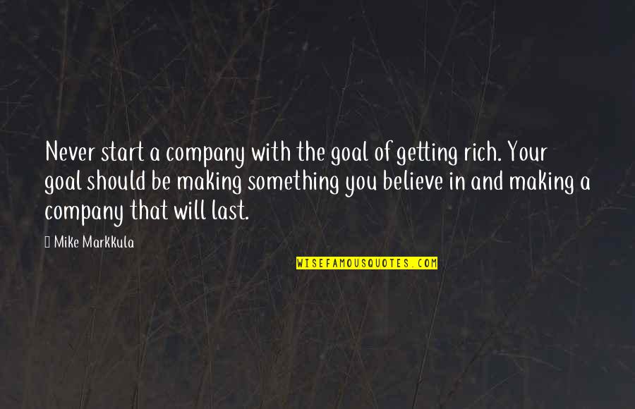 Never Lasts Quotes By Mike Markkula: Never start a company with the goal of Never Lasts Quotes By Mike Markkula: Never start a company with the goal of