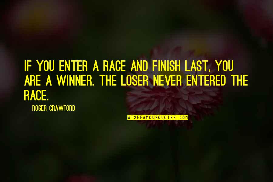 Never Lasts Quotes By Roger Crawford: If you enter a race and finish last, Never Lasts Quotes By Roger Crawford: If you enter a race and finish last,