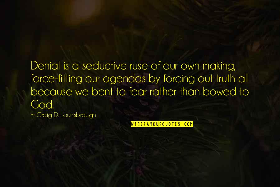 Never Lay Down Quotes By Craig D. Lounsbrough: Denial is a seductive ruse of our own