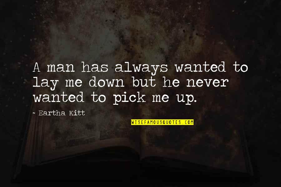 Never Lay Down Quotes By Eartha Kitt: A man has always wanted to lay me