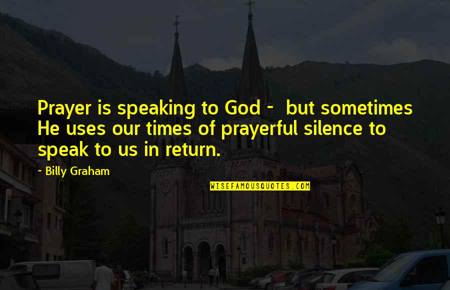 Never Learning A Lesson Quotes By Billy Graham: Prayer is speaking to God - but sometimes