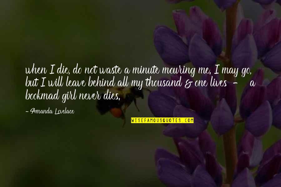 Never Leave Behind Quotes By Amanda Lovelace: when I die, do not waste a minute