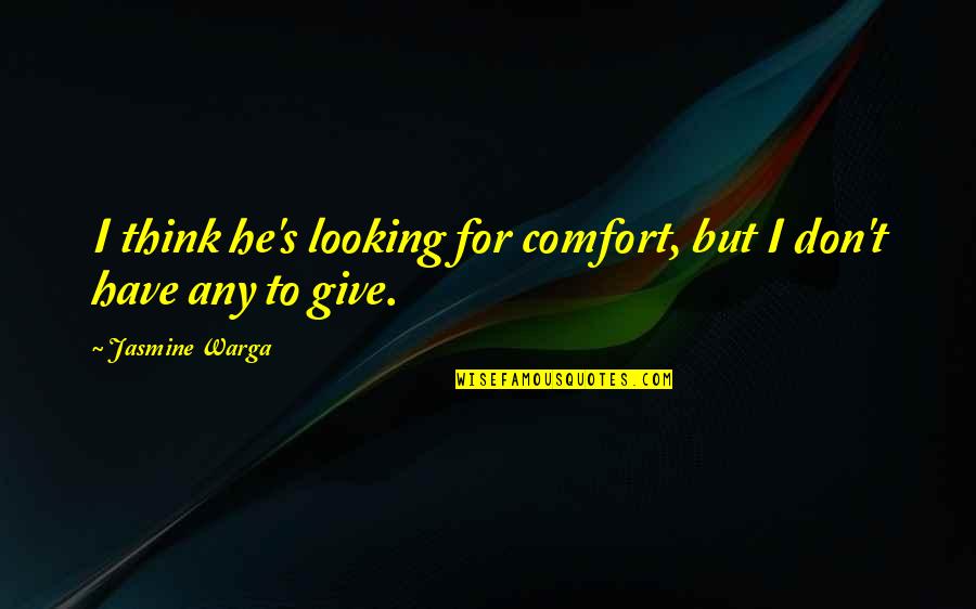 Never Leave Behind Quotes By Jasmine Warga: I think he's looking for comfort, but I Never Leave Behind Quotes By Jasmine Warga: I think he's looking for comfort, but I