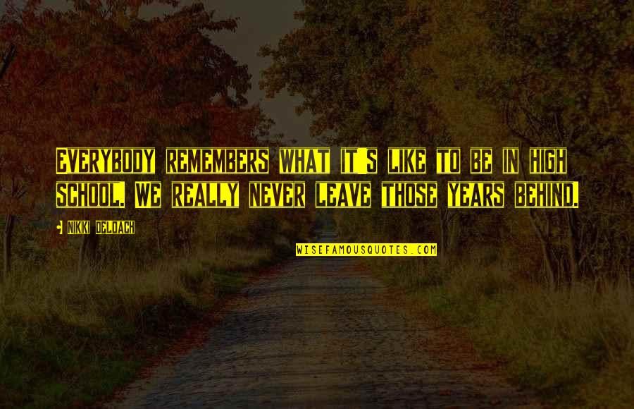 Never Leave Behind Quotes By Nikki DeLoach: Everybody remembers what it's like to be in Never Leave Behind Quotes By Nikki DeLoach: Everybody remembers what it's like to be in