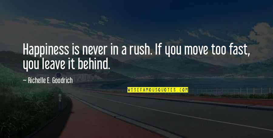 Never Leave Behind Quotes By Richelle E. Goodrich: Happiness is never in a rush. If you