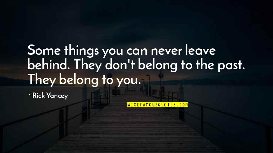 Never Leave Behind Quotes By Rick Yancey: Some things you can never leave behind. They Never Leave Behind Quotes By Rick Yancey: Some things you can never leave behind. They