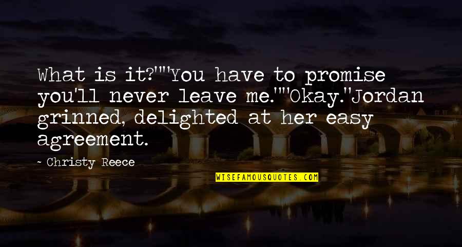 Never Leave Her Quotes By Christy Reece: What is it?""You have to promise you'll never