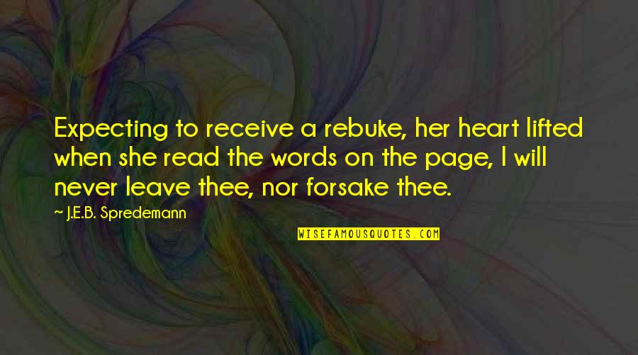 Never Leave Her Quotes By J.E.B. Spredemann: Expecting to receive a rebuke, her heart lifted