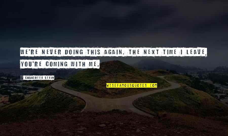 Never Leave Me Quotes By Charlotte Stein: We're never doing this again. The next time