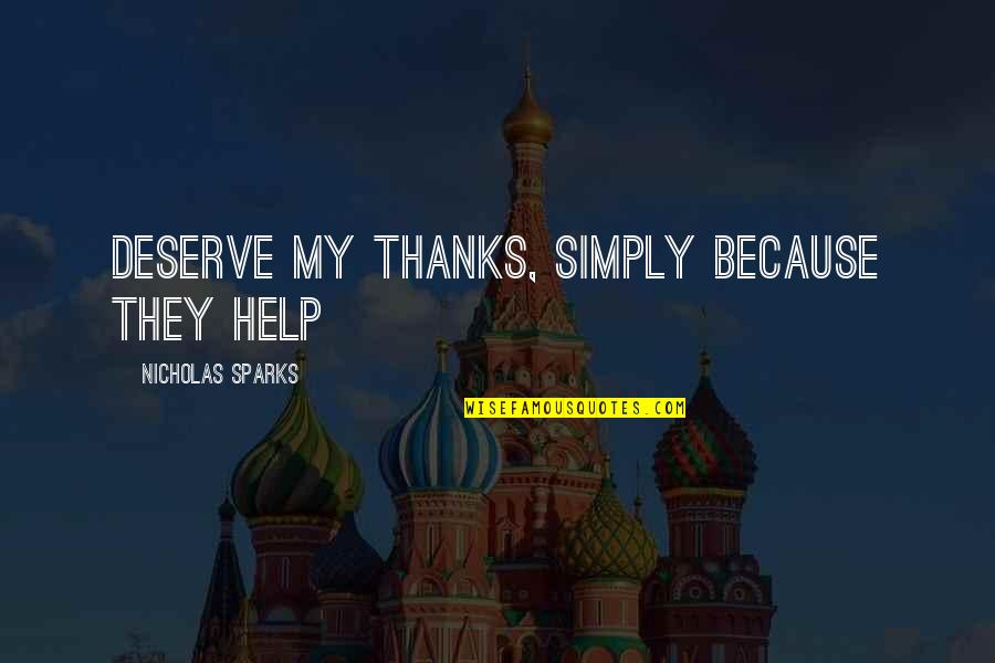 Never Leave Without Goodbye Quotes By Nicholas Sparks: deserve my thanks, simply because they help Never Leave Without Goodbye Quotes By Nicholas Sparks: deserve my thanks, simply because they help