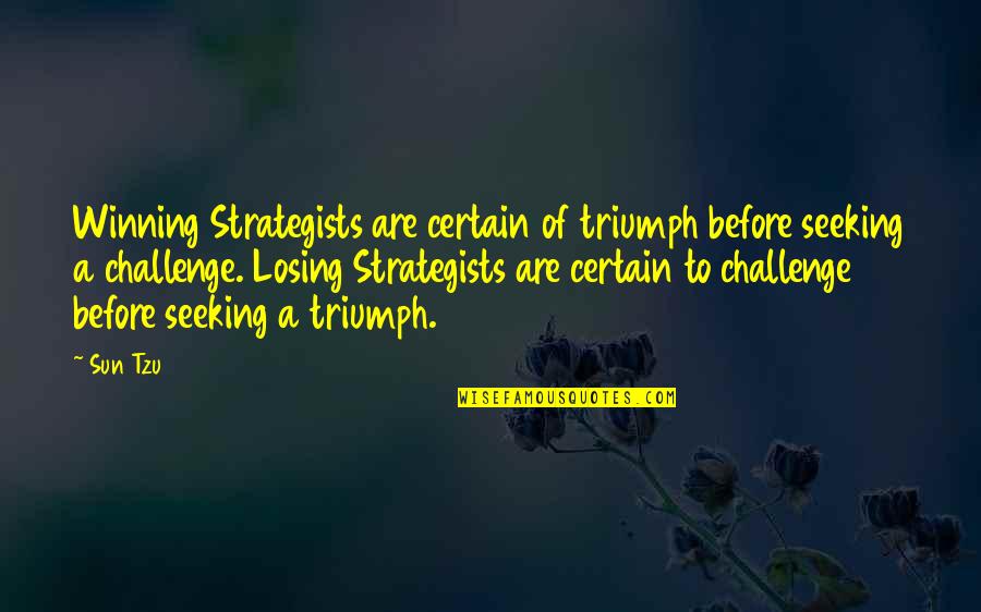 Never Leave You Alone Quotes By Sun Tzu: Winning Strategists are certain of triumph before seeking