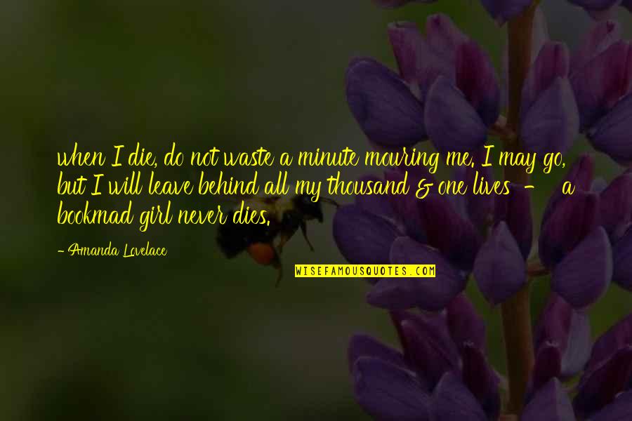 Never Leave You Behind Quotes By Amanda Lovelace: when I die, do not waste a minute