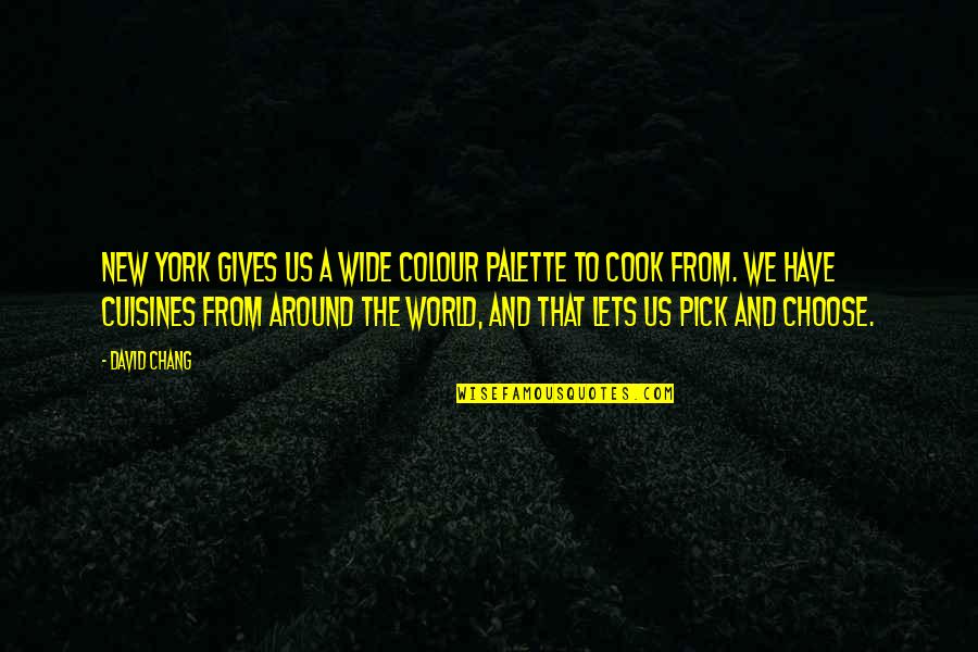Never Leave You Behind Quotes By David Chang: New York gives us a wide colour palette