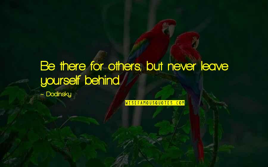Never Leave You Behind Quotes By Dodinsky: Be there for others, but never leave yourself