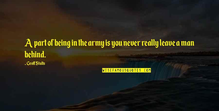 Never Leave You Behind Quotes By Geoff Stults: A part of being in the army is
