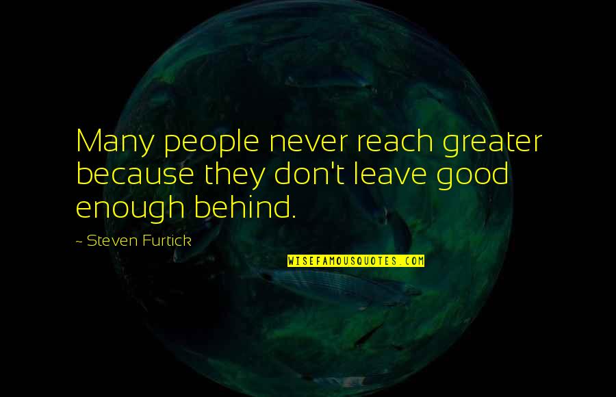 Never Leave You Behind Quotes By Steven Furtick: Many people never reach greater because they don't
