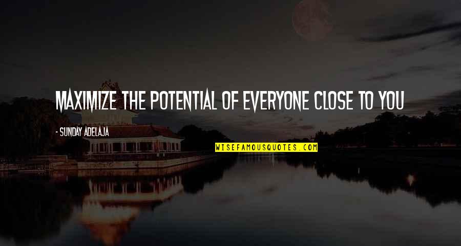 Never Leave You Behind Quotes By Sunday Adelaja: Maximize the potential of everyone close to you