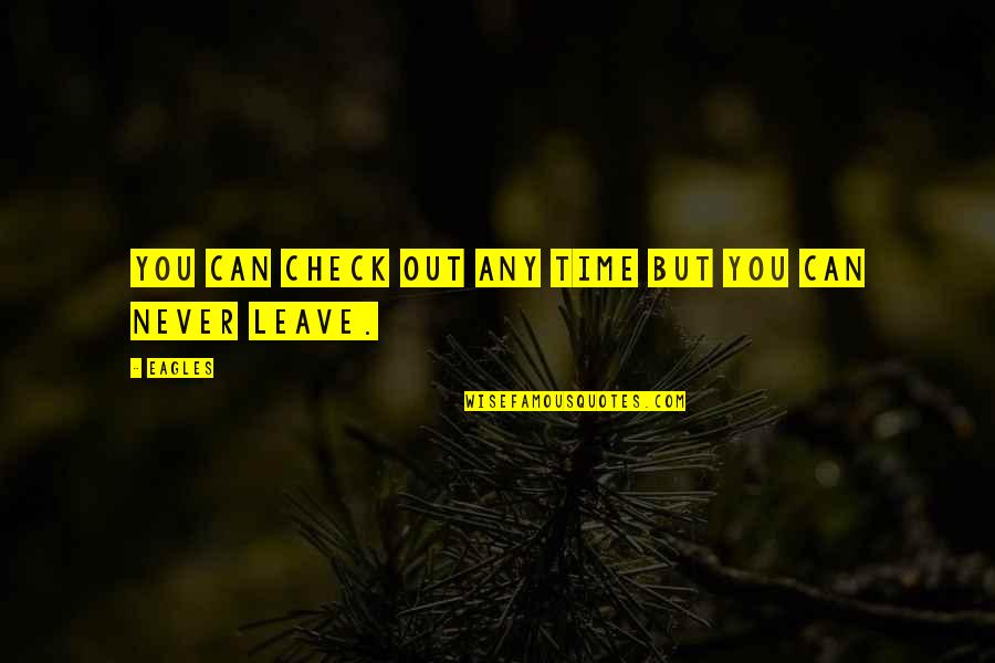 Never Leave You Quotes By Eagles: You can check out any time but you