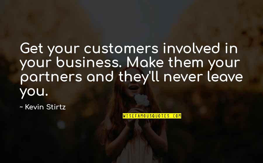 Never Leave You Quotes By Kevin Stirtz: Get your customers involved in your business. Make