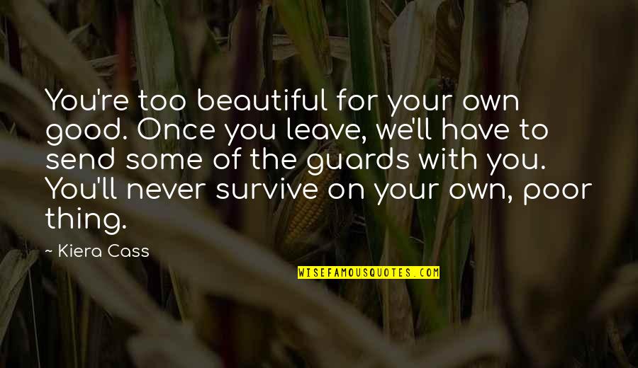 Never Leave You Quotes By Kiera Cass: You're too beautiful for your own good. Once