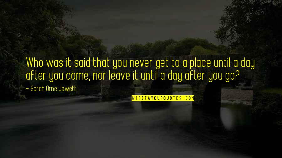Never Leave You Quotes By Sarah Orne Jewett: Who was it said that you never get