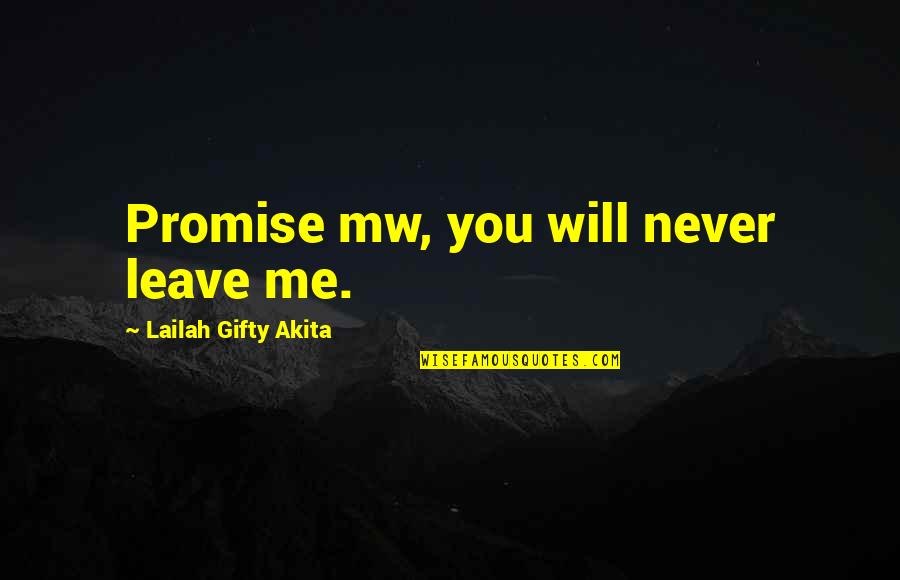 Never Leave Your Friends Quotes By Lailah Gifty Akita: Promise mw, you will never leave me.