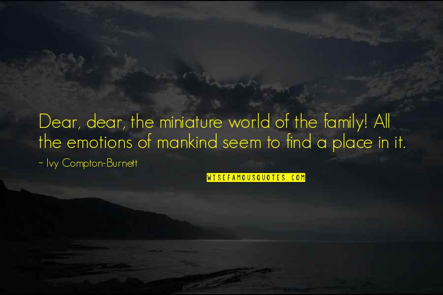 Never Let Anyone Control You Quotes By Ivy Compton-Burnett: Dear, dear, the miniature world of the family!