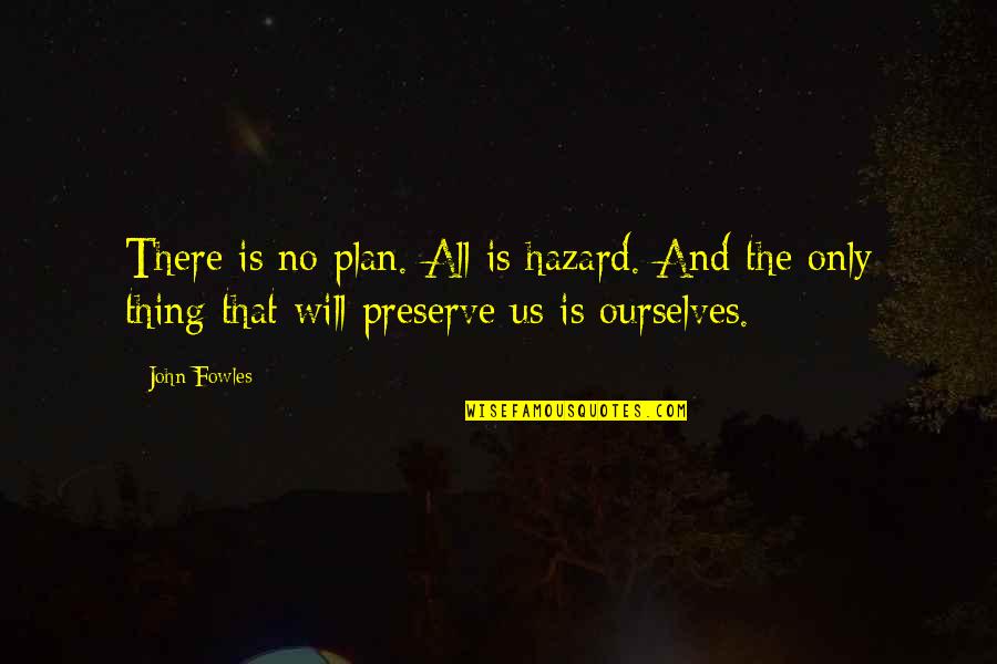 Never Let Anyone Control Your Happiness Quotes By John Fowles: There is no plan. All is hazard. And