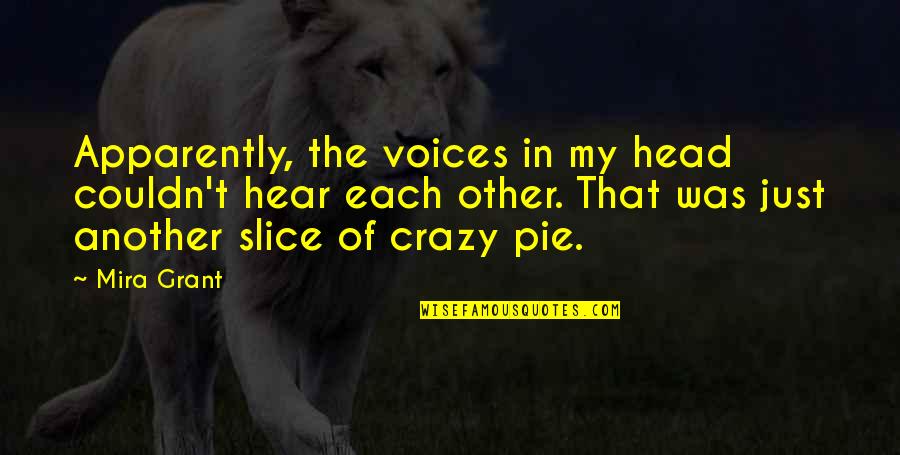 Never Let Anyone Hurt You Quotes By Mira Grant: Apparently, the voices in my head couldn't hear Never Let Anyone Hurt You Quotes By Mira Grant: Apparently, the voices in my head couldn't hear