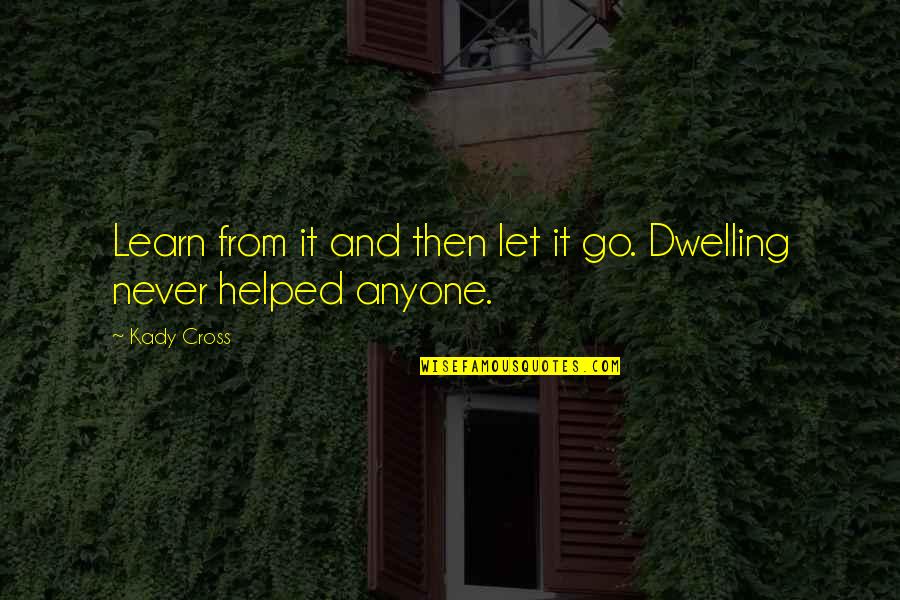 Never Let Anyone Quotes By Kady Cross: Learn from it and then let it go.