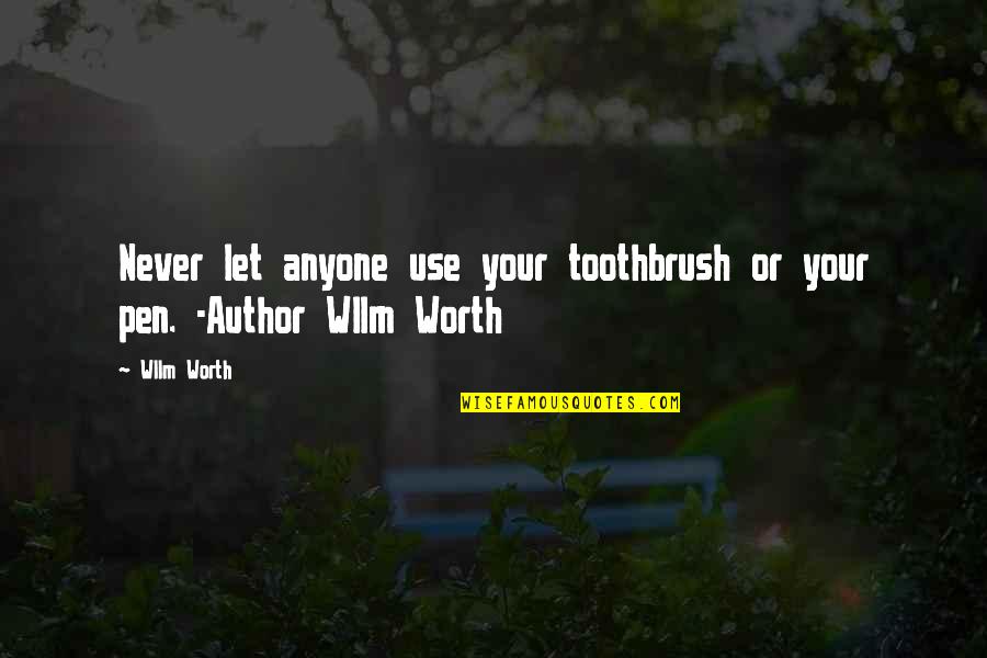 Never Let Anyone Use You Quotes By Wllm Worth: Never let anyone use your toothbrush or your