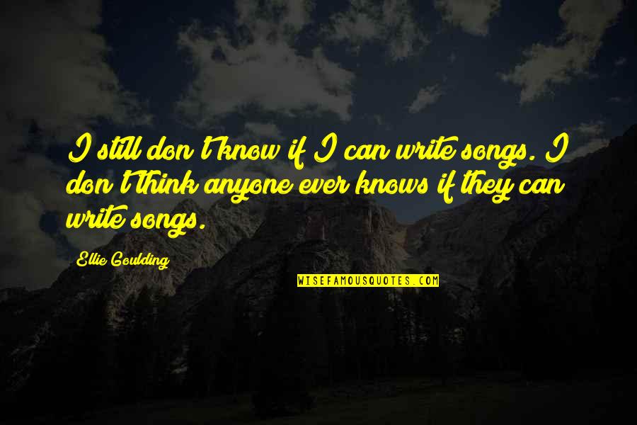 Never Let Go Movie Quotes By Ellie Goulding: I still don't know if I can write Never Let Go Movie Quotes By Ellie Goulding: I still don't know if I can write