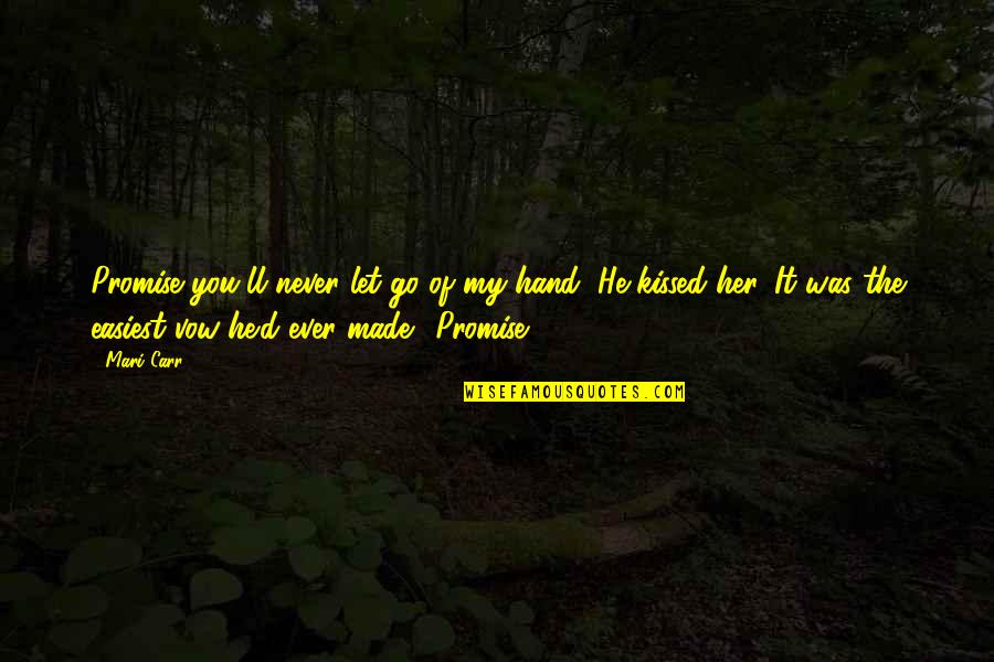 Never Let Go Of My Hand Quotes By Mari Carr: Promise you'll never let go of my hand?"He