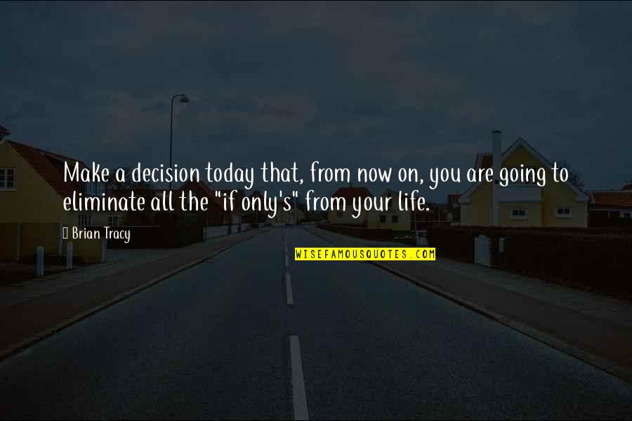 Never Let Go Of Someone Quotes By Brian Tracy: Make a decision today that, from now on,