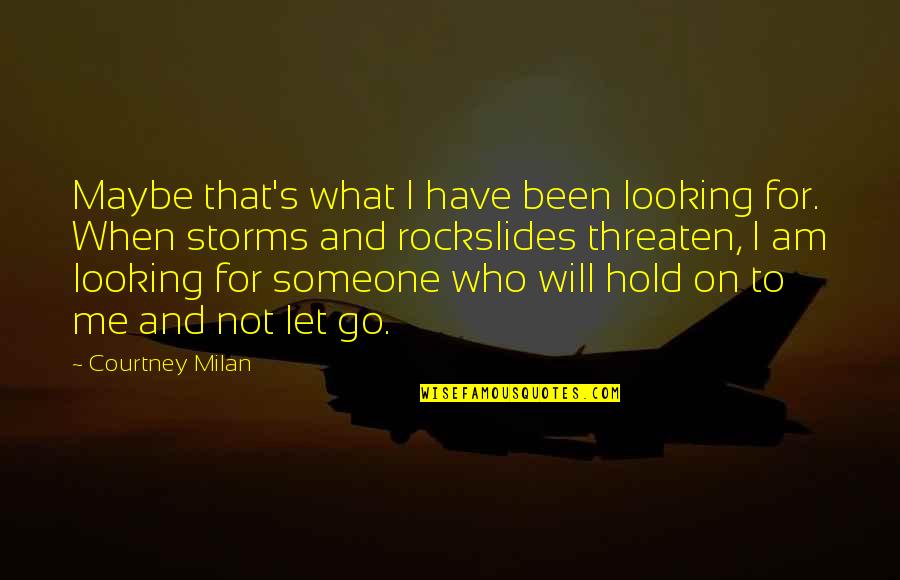 Never Let Go Of Someone Quotes By Courtney Milan: Maybe that's what I have been looking for.