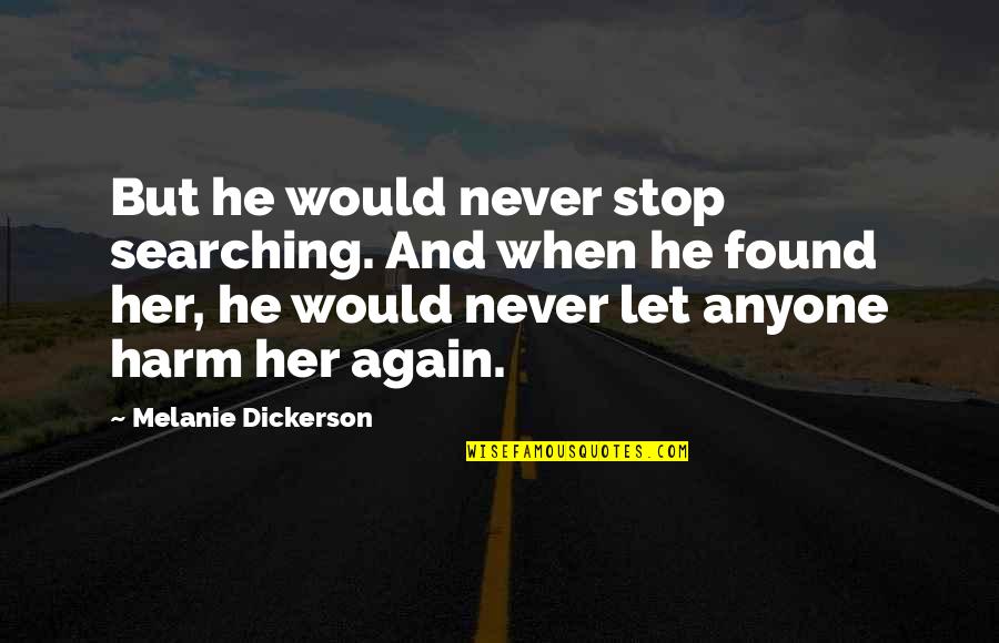Never Let Her Quotes By Melanie Dickerson: But he would never stop searching. And when