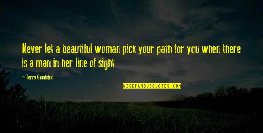 Never Let Her Quotes By Terry Goodkind: Never let a beautiful woman pick your path