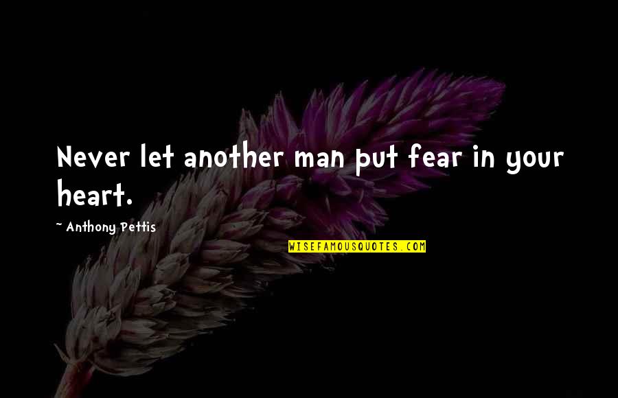 Never Let Man Quotes By Anthony Pettis: Never let another man put fear in your Never Let Man Quotes By Anthony Pettis: Never let another man put fear in your