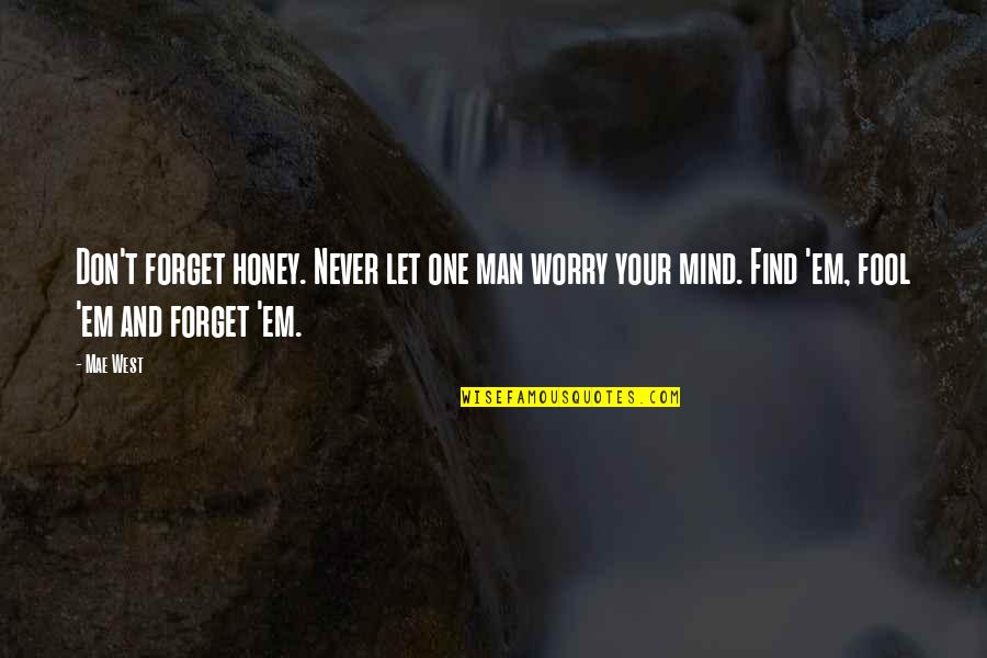 Never Let Man Quotes By Mae West: Don't forget honey. Never let one man worry