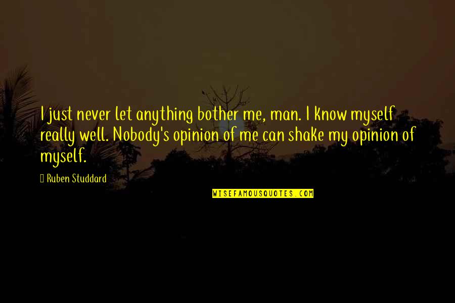 Never Let Man Quotes By Ruben Studdard: I just never let anything bother me, man.