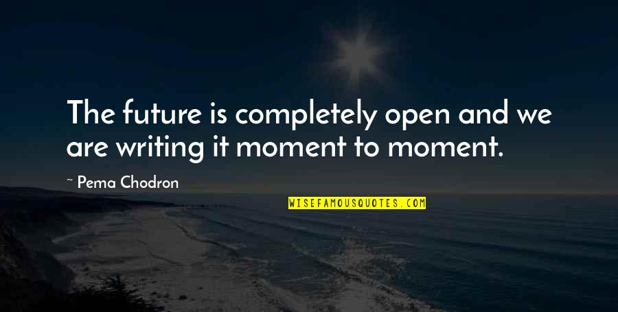Never Let Me Go Ruth Quotes By Pema Chodron: The future is completely open and we are