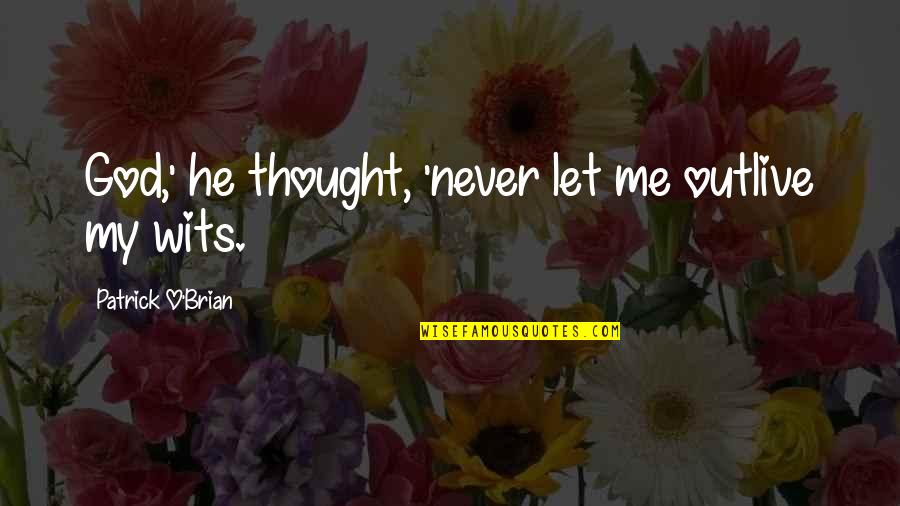 Never Let Me Quotes By Patrick O'Brian: God,' he thought, 'never let me outlive my