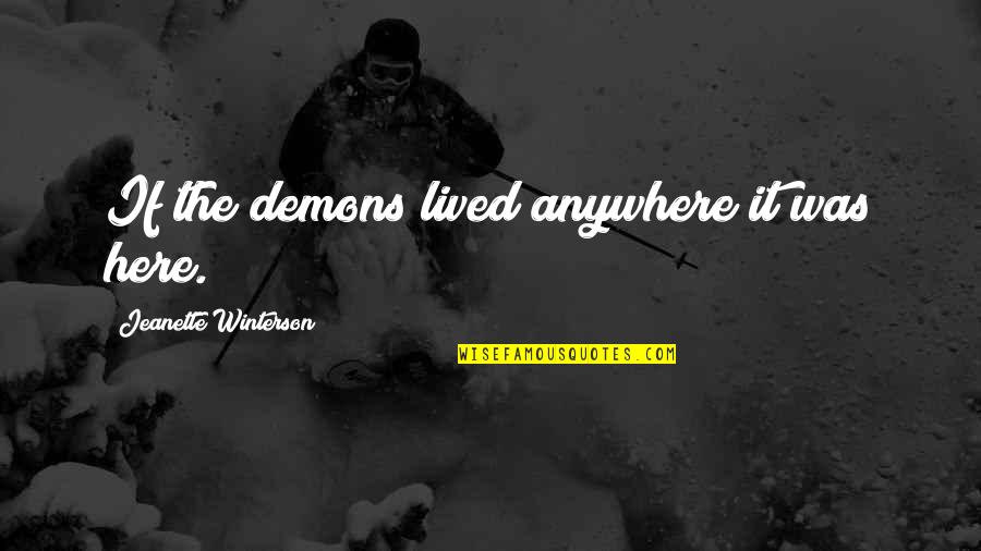 Never Let Pride Quotes By Jeanette Winterson: If the demons lived anywhere it was here.