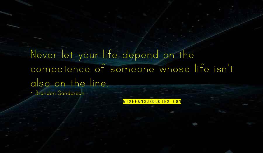 Never Let Quotes By Brandon Sanderson: Never let your life depend on the competence