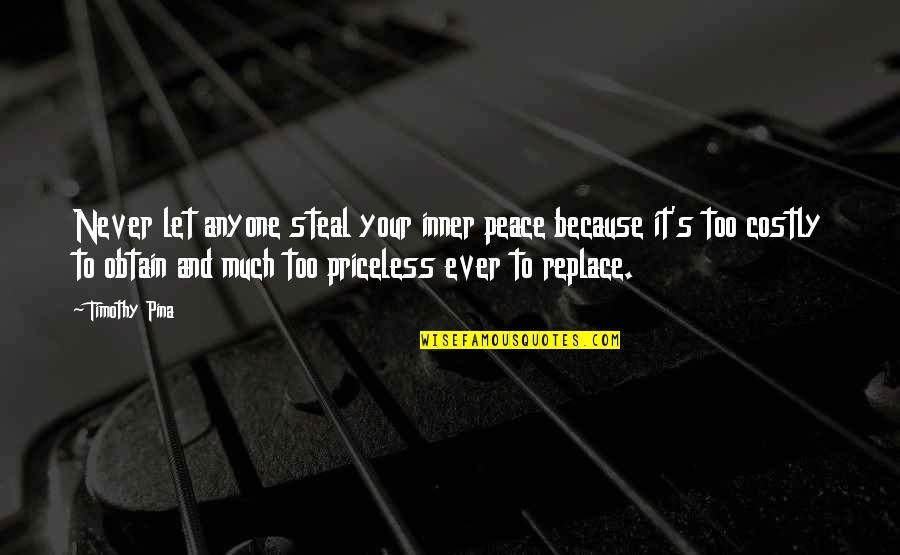 Never Let Quotes By Timothy Pina: Never let anyone steal your inner peace because