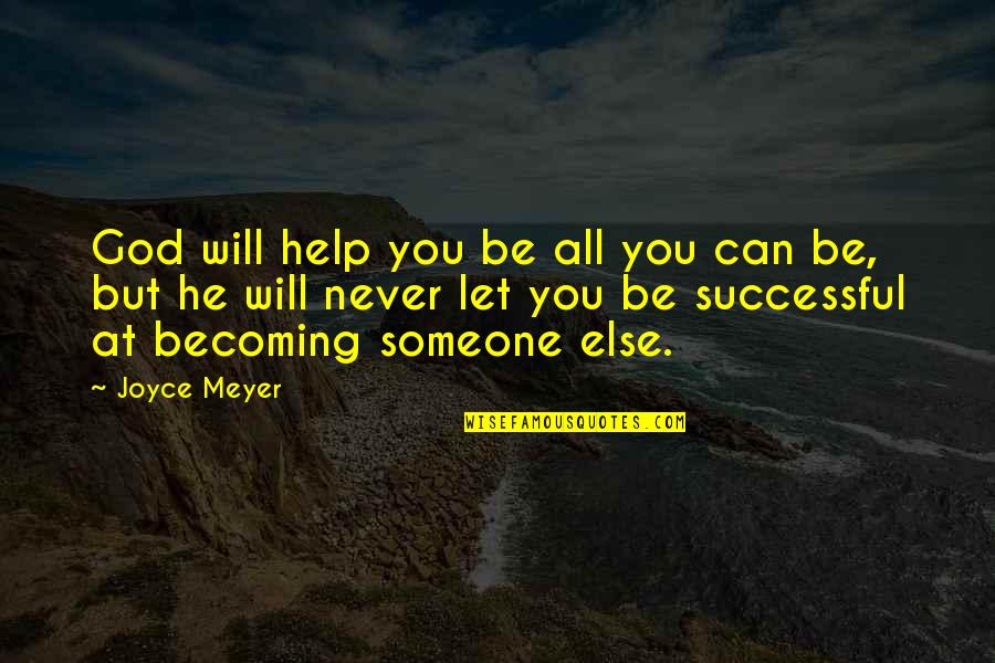 Never Let Someone In Quotes By Joyce Meyer: God will help you be all you can