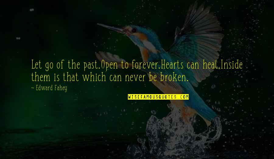 Never Let Them Go Quotes By Edward Fahey: Let go of the past.Open to forever.Hearts can