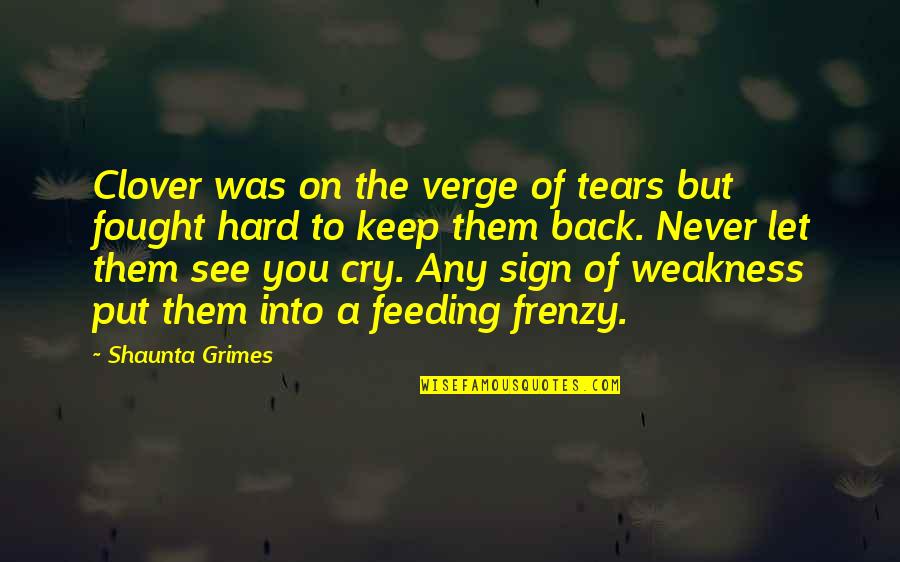 Never Let Them Quotes By Shaunta Grimes: Clover was on the verge of tears but